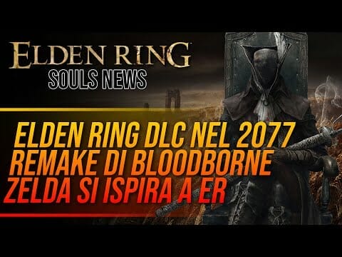DLC di ELDEN RING nel 2077 e REMAKE di BLOODBORNE in arrivo ▶️ SOULS NEWS